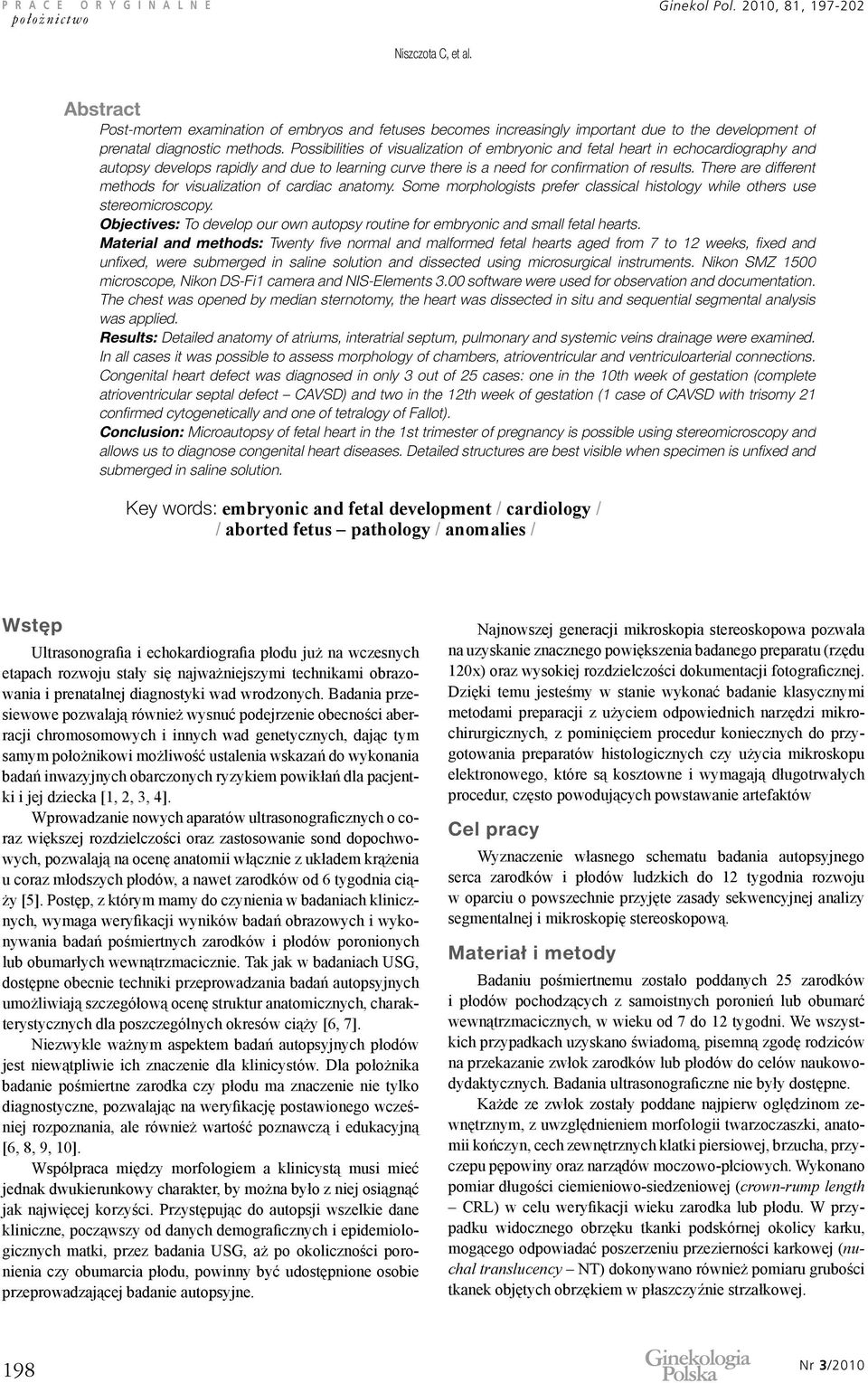 Possibilities of visualization of embryonic and fetal heart in echocardiography and autopsy develops rapidly and due to learning curve there is a need for confirmation of results.