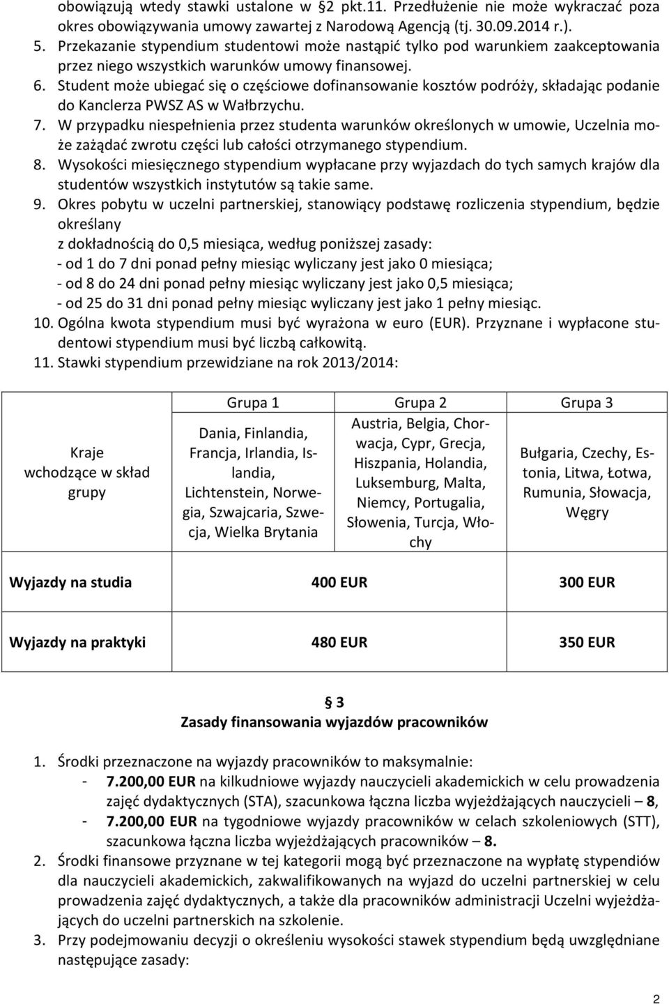 Student może ubiegać się o częściowe dofinansowanie kosztów podróży, składając podanie do Kanclerza PWSZ AS w Wałbrzychu. 7.