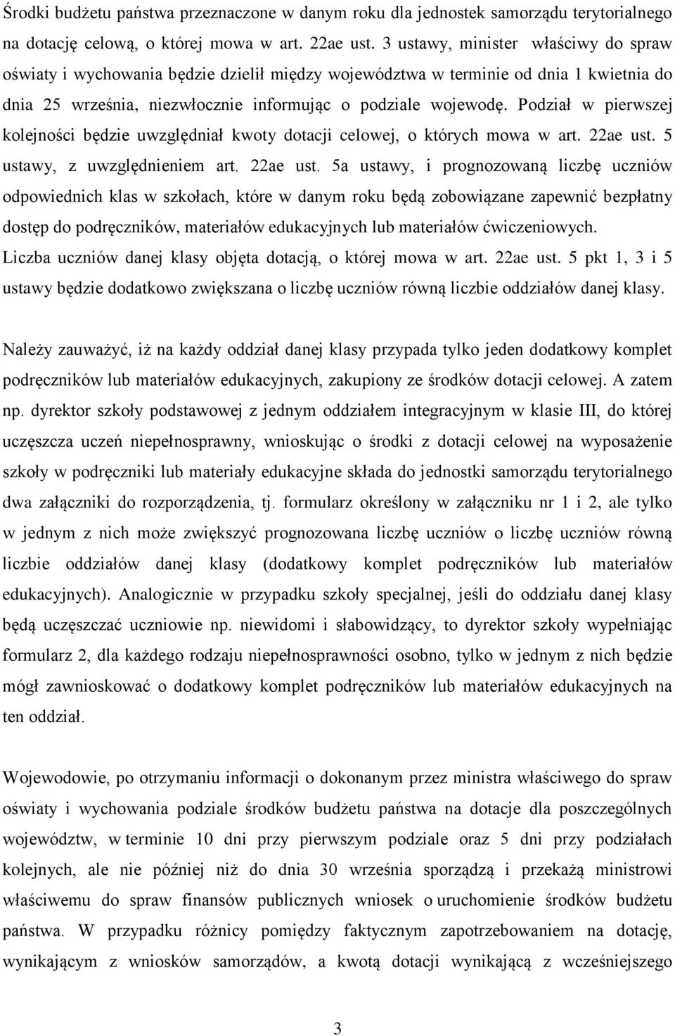 Podział w pierwszej kolejności będzie uwzględniał kwoty dotacji celowej, o których mowa w art. 22ae ust.