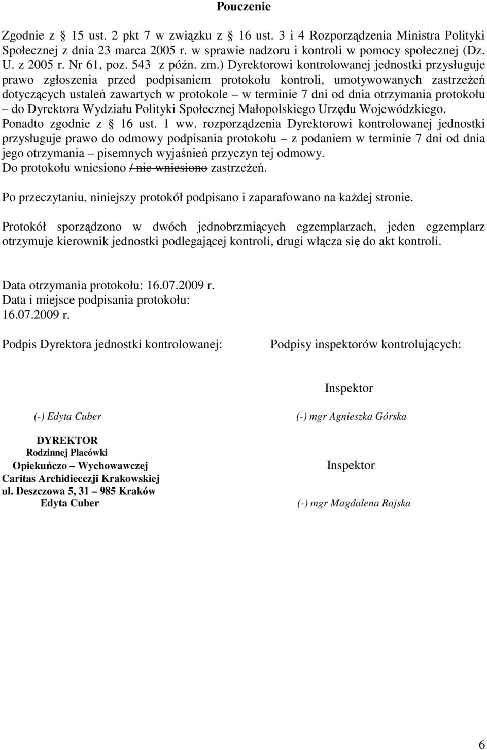 ) Dyrektorowi kontrolowanej jednostki przysługuje prawo zgłoszenia przed podpisaniem protokołu kontroli, umotywowanych zastrzeżeń dotyczących ustaleń zawartych w protokole w terminie 7 dni od dnia