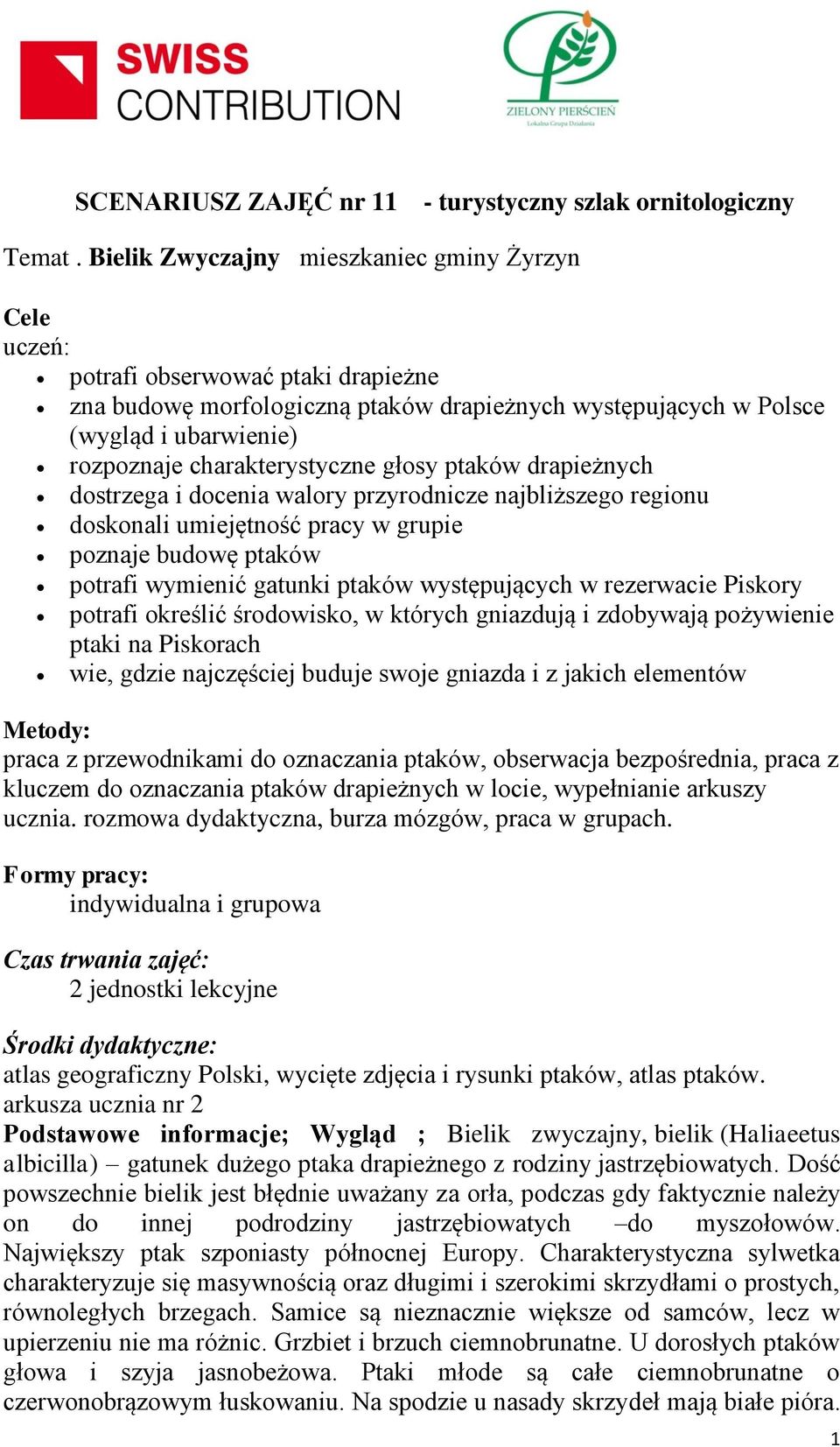 charakterystyczne głosy ptaków drapieżnych dostrzega i docenia walory przyrodnicze najbliższego regionu doskonali umiejętność pracy w grupie poznaje budowę ptaków potrafi wymienić gatunki ptaków