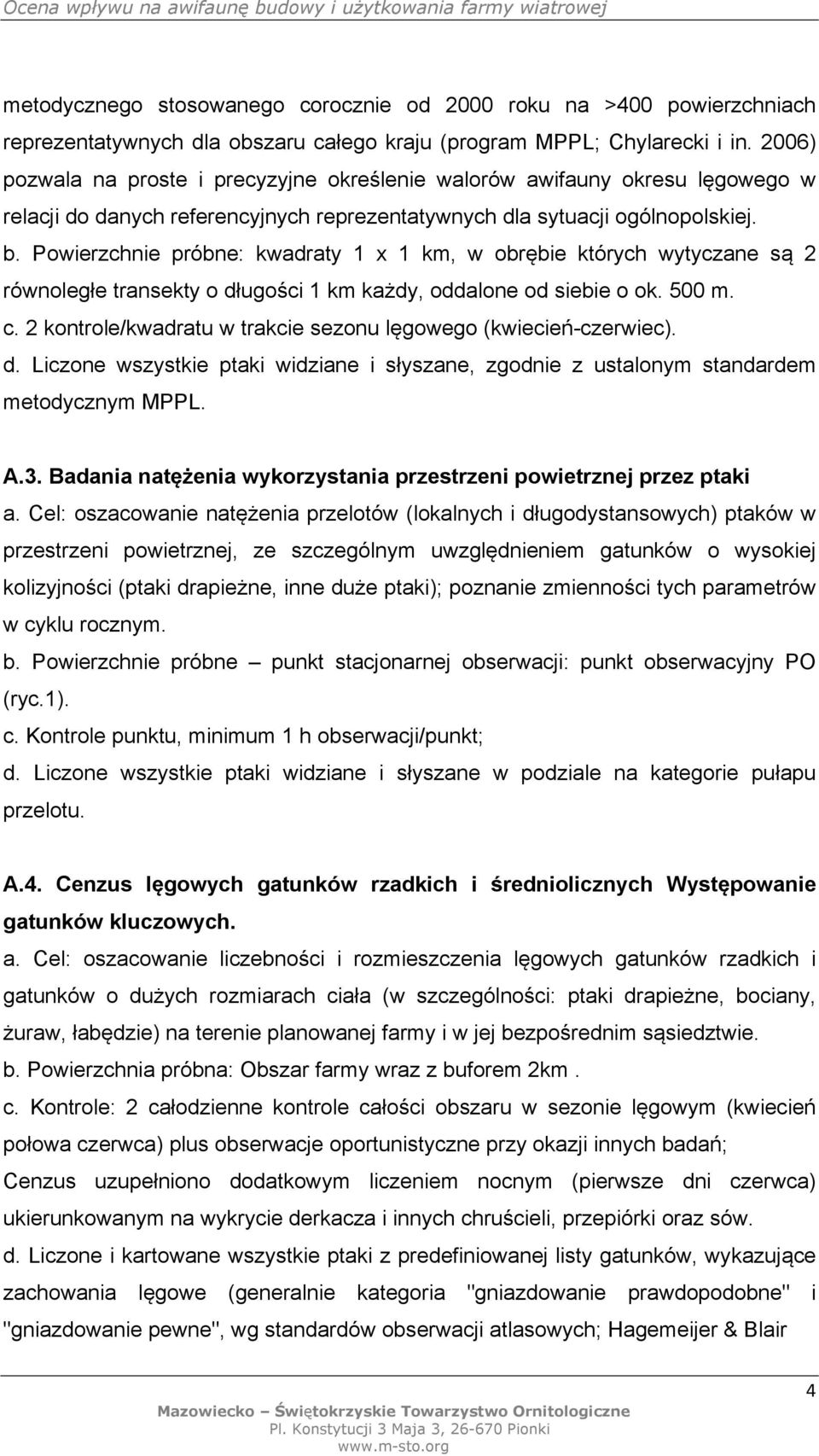 Powierzchnie próbne: kwadraty 1 x 1 km, w obrębie których wytyczane są 2 równoległe transekty o długości 1 km każdy, oddalone od siebie o ok. 500 m. c.