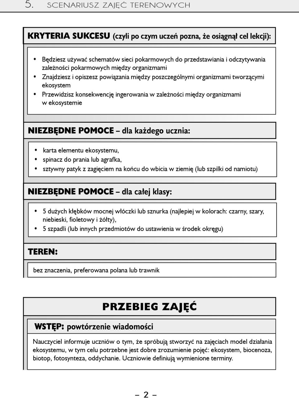 ekosystemie Niezbędne pomoce dla każdego ucznia: karta elementu ekosystemu, spinacz do prania lub agrafka, sztywny patyk z zagięciem na końcu do wbicia w ziemię (lub szpilki od namiotu) Niezbędne