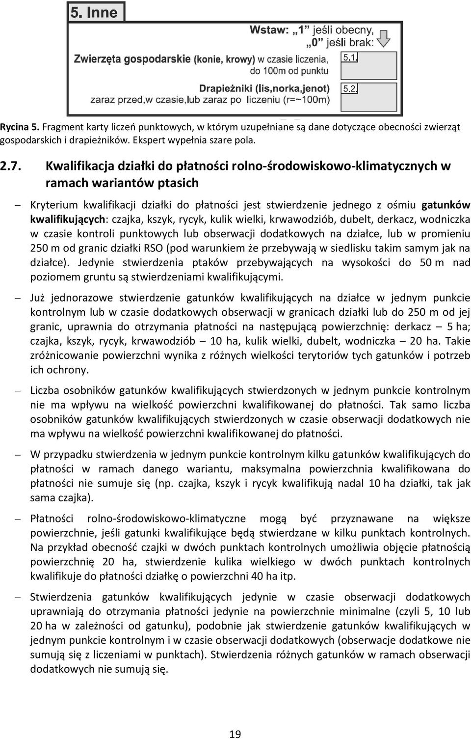 czajka, kszyk, rycyk, kulik wielki, krwawodziób, dubelt, derkacz, wodniczka w czasie kontroli punktowych lub obserwacji dodatkowych na działce, lub w promieniu 250 m od granic działki RSO (pod