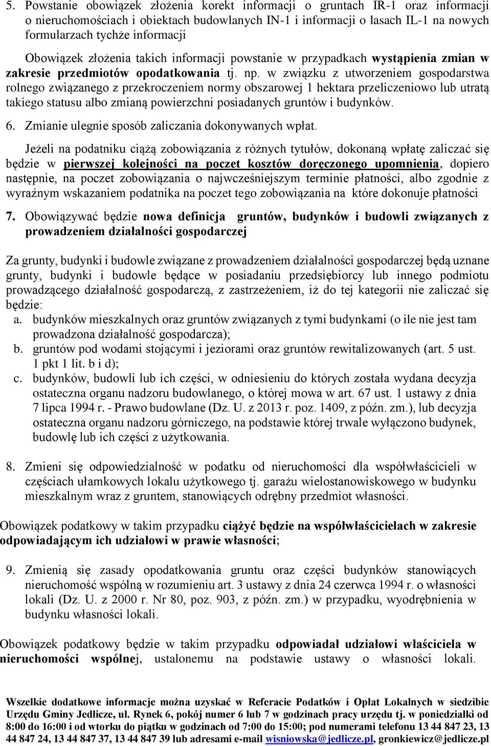 w związku z utworzeniem gospodarstwa rolnego związanego z przekroczeniem normy obszarowej 1 hektara przeliczeniowo lub utratą takiego statusu albo zmianą powierzchni posiadanych gruntów i budynków. 6.