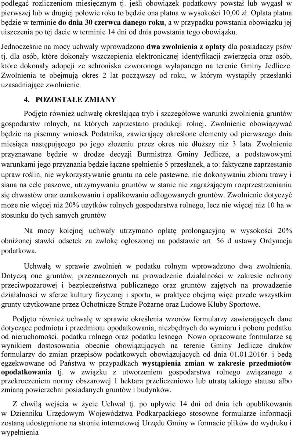 Jednocześnie na mocy uchwały wprowadzono dwa zwolnienia z opłaty dla posiadaczy psów tj.