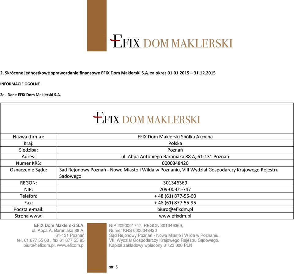 Abpa Antoniego Baraniaka 88 A, Numer KRS: 0000348420 Oznaczenie Sądu: Sad Rejonowy Poznań - Nowe Miasto i Wilda w Poznaniu, VIII