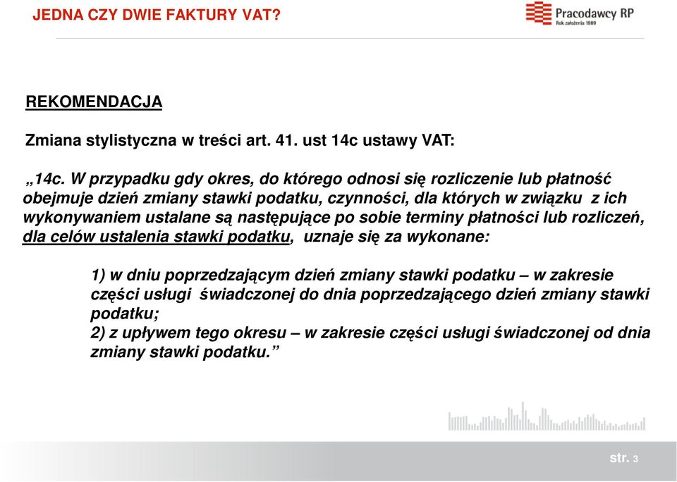 wykonywaniem ustalane są następujące po sobie terminy płatności lub rozliczeń, dla celów ustalenia stawki podatku, uznaje się za wykonane: 1) w dniu