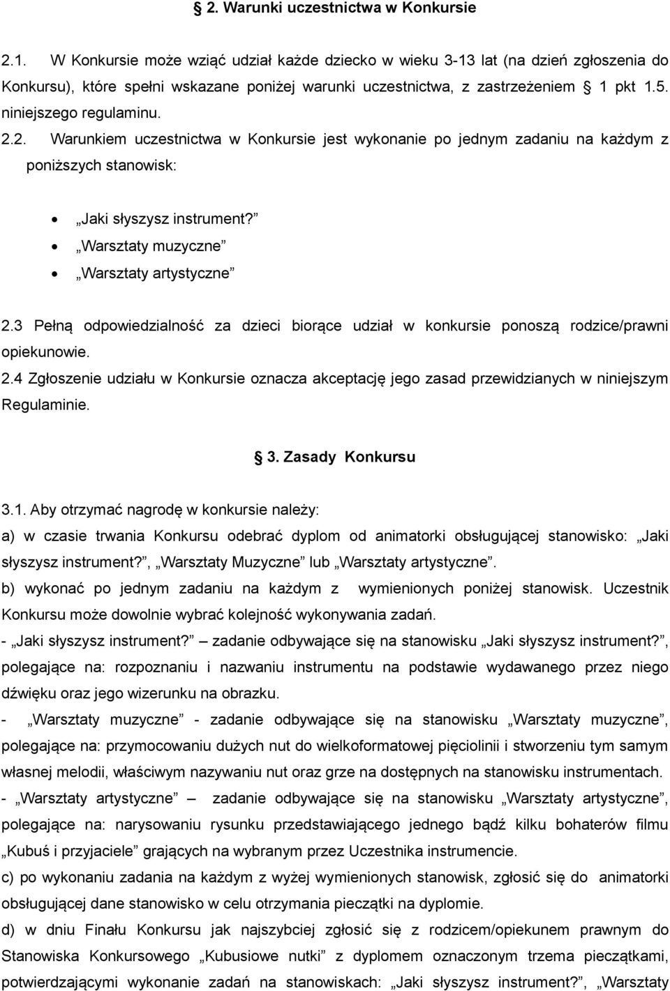 2.2. Warunkiem uczestnictwa w Konkursie jest wykonanie po jednym zadaniu na każdym z poniższych stanowisk: Jaki słyszysz instrument? Warsztaty muzyczne Warsztaty artystyczne 2.