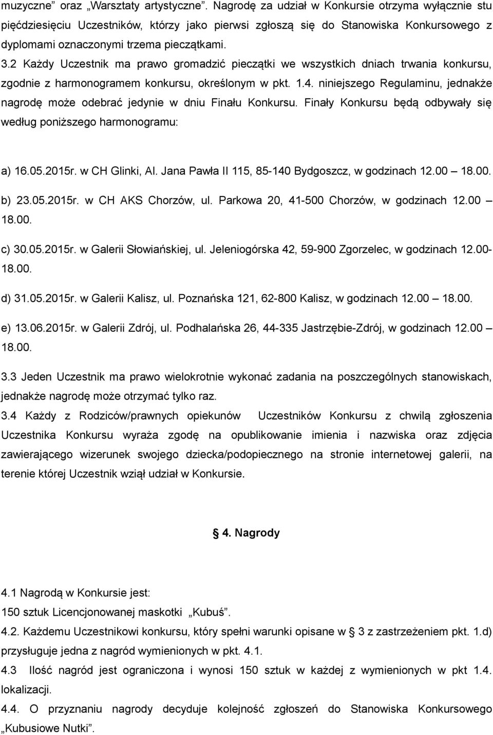 2 Każdy Uczestnik ma prawo gromadzić pieczątki we wszystkich dniach trwania konkursu, zgodnie z harmonogramem konkursu, określonym w pkt. 1.4.