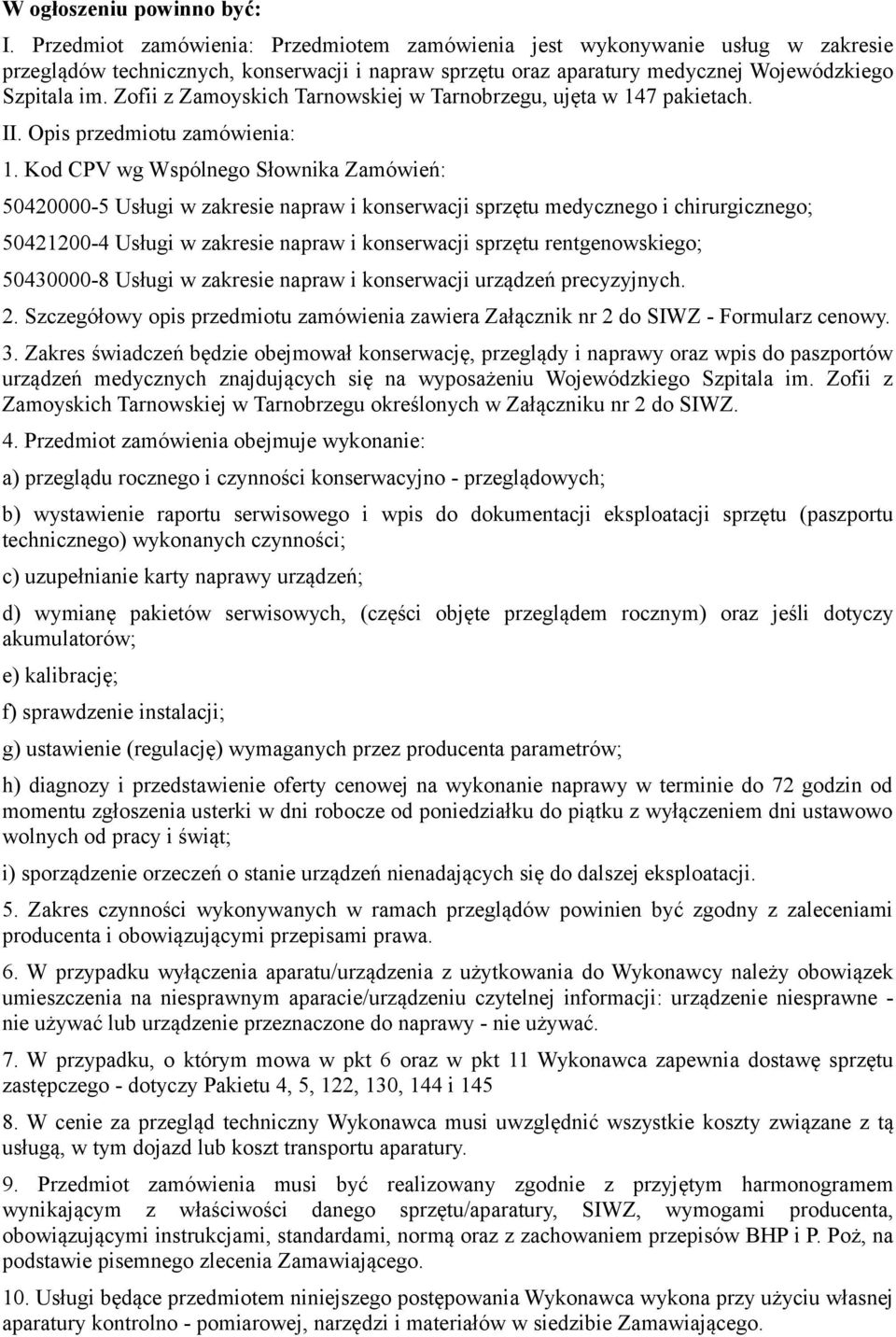 Kod CPV wg Wspólnego Słownika Zamówień: 50420000-5 Usługi w zakresie napraw i konserwacji sprzętu medycznego i chirurgicznego; 50421200-4 Usługi w zakresie napraw i konserwacji sprzętu