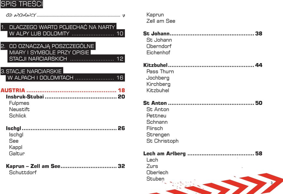 .. 18 Insbruk-Stubai... 20 Fulpmes Neustift Schlick Ischgl... 26 Ischgl See Kappl Galtur Kaprun Zell am See.