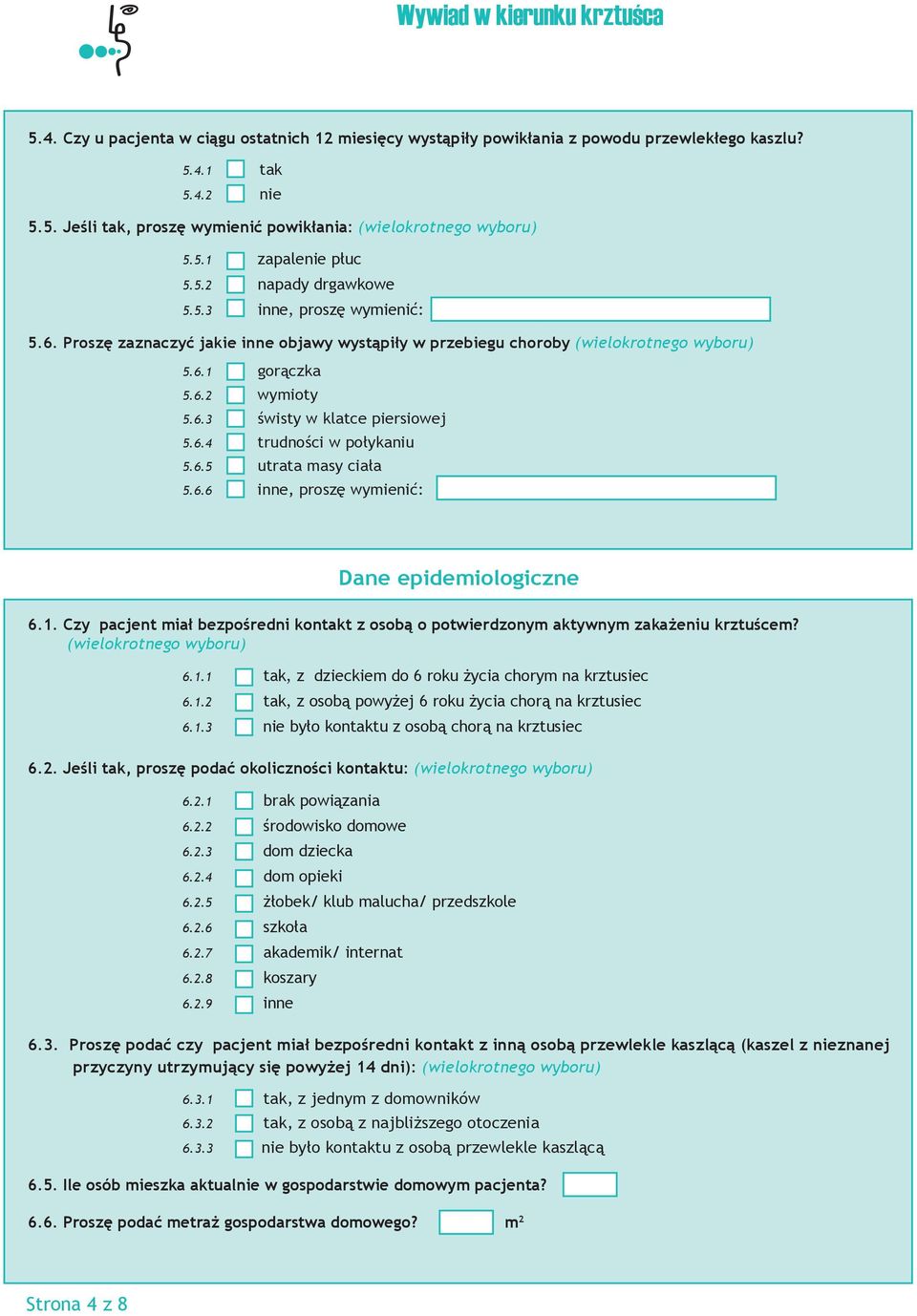 6.4 trudności w połykaniu 5.6.5 utrata masy ciała 5.6.6 inne, proszę wymienić: Dane epidemiologiczne 6.1. Czy pacjent miał bezpośredni kontakt z osobą o potwierdzonym aktywnym zakażeniu krztuścem?