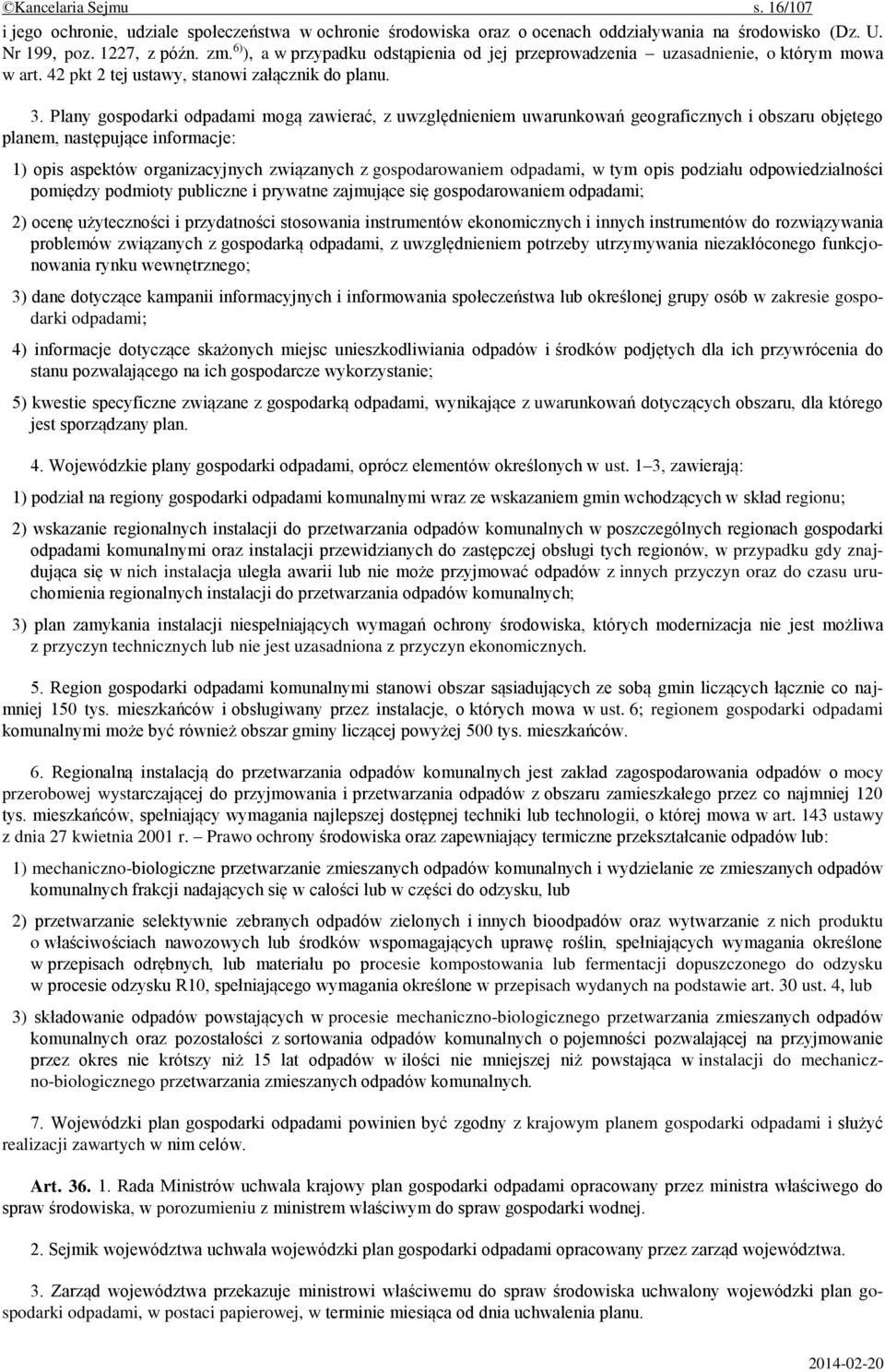 Plany gospodarki odpadami mogą zawierać, z uwzględnieniem uwarunkowań geograficznych i obszaru objętego planem, następujące informacje: 1) opis aspektów organizacyjnych związanych z gospodarowaniem