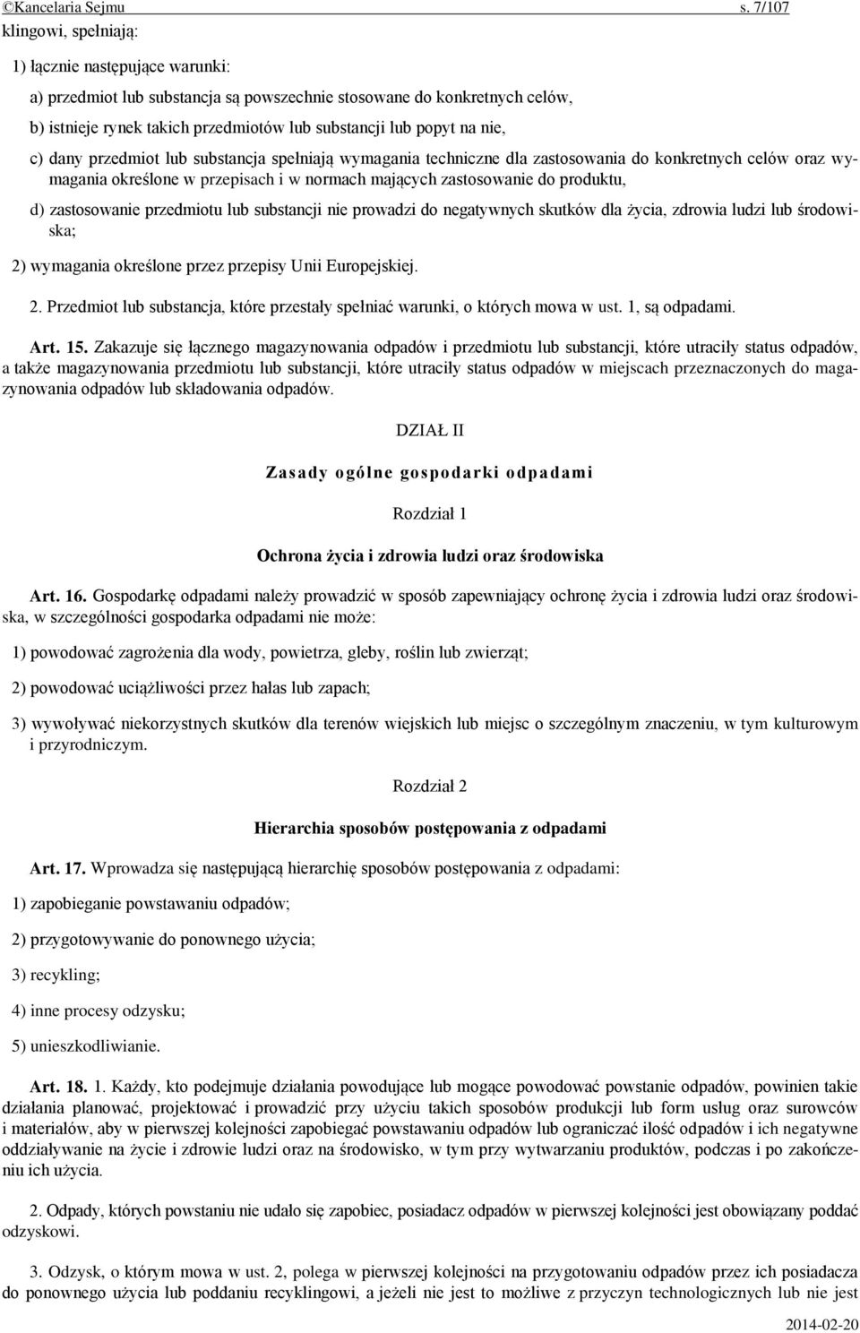 nie, c) dany przedmiot lub substancja spełniają wymagania techniczne dla zastosowania do konkretnych celów oraz wymagania określone w przepisach i w normach mających zastosowanie do produktu, d)