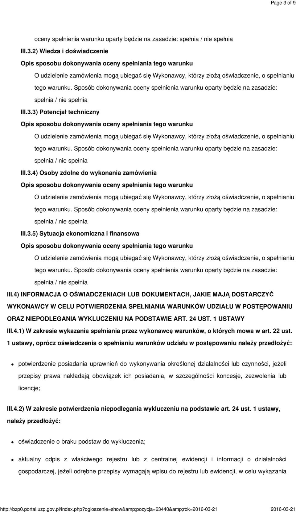 3) Potencjał techniczny O udzielenie zamówienia mogą ubiegać się Wykonawcy, którzy złożą oświadczenie, o spełnianiu tego warunku.