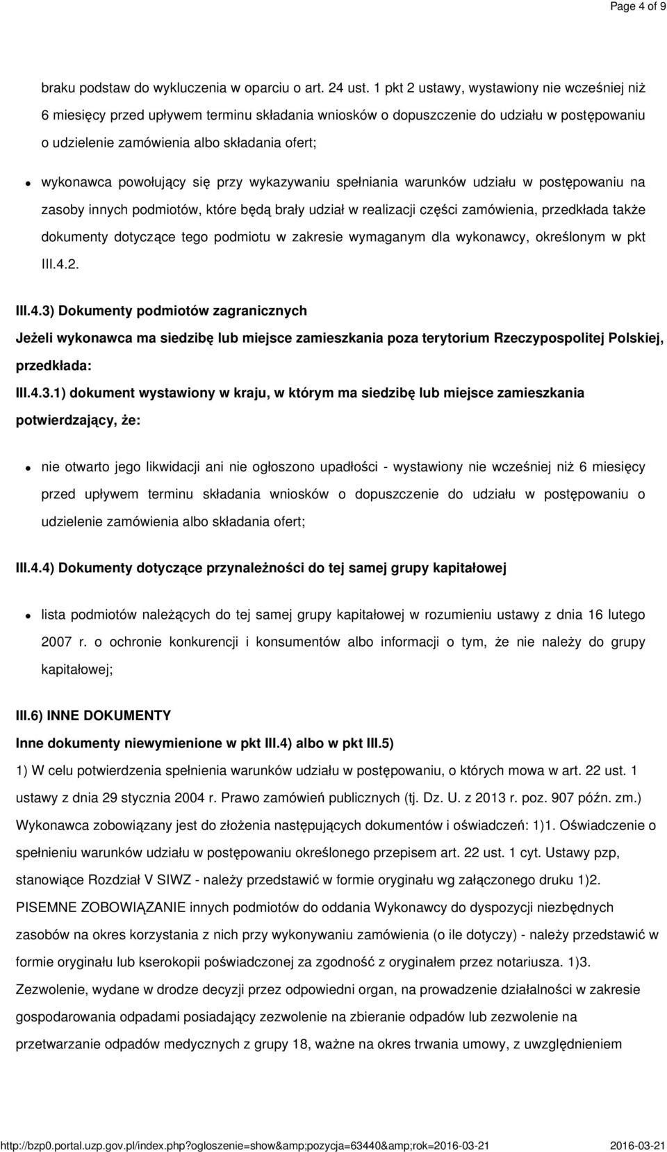 powołujący się przy wykazywaniu spełniania warunków udziału w postępowaniu na zasoby innych podmiotów, które będą brały udział w realizacji części zamówienia, przedkłada także dokumenty dotyczące