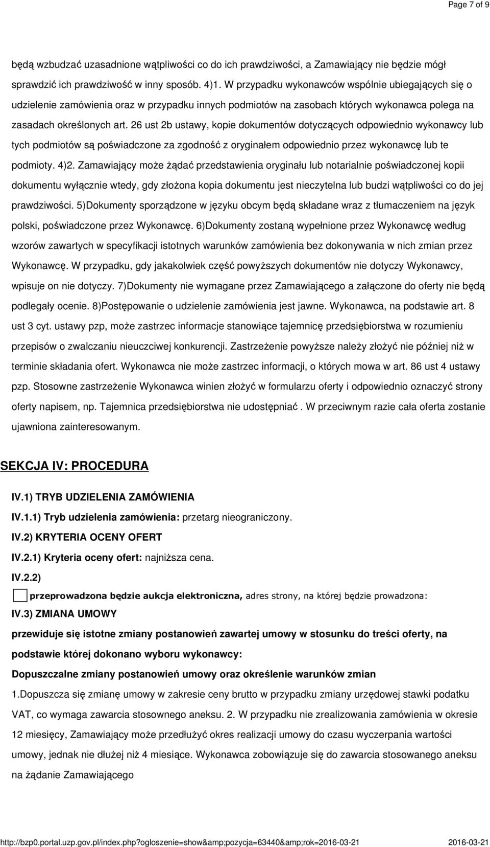 26 ust 2b ustawy, kopie dokumentów dotyczących odpowiednio wykonawcy lub tych podmiotów są poświadczone za zgodność z oryginałem odpowiednio przez wykonawcę lub te podmioty. 4)2.