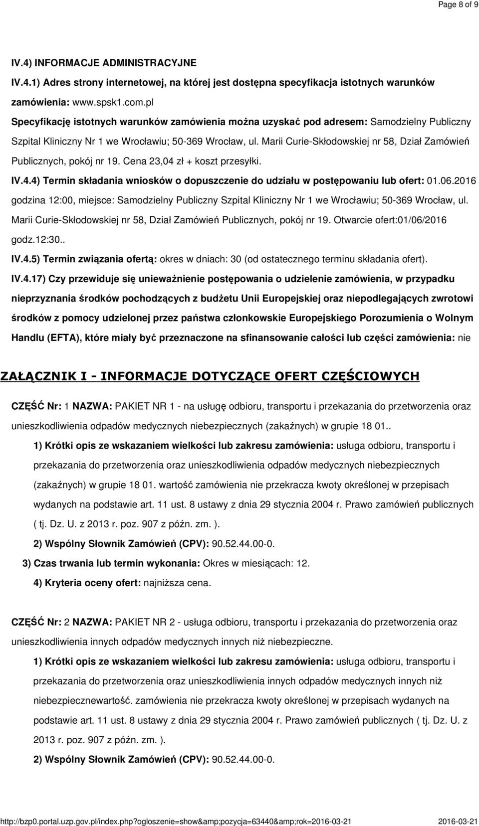 Marii Curie-Skłodowskiej nr 58, Dział Zamówień Publicznych, pokój nr 19. Cena 23,04 zł + koszt przesyłki. IV.4.4) Termin składania wniosków o dopuszczenie do udziału w postępowaniu lub ofert: 01.06.