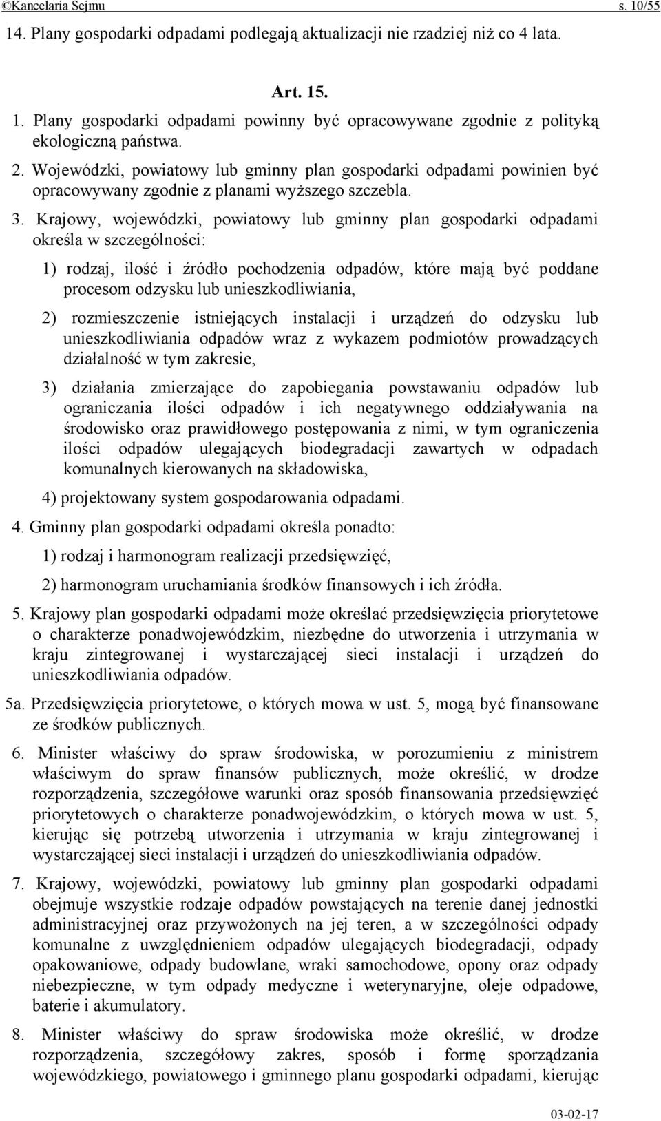 Krajowy, wojewódzki, powiatowy lub gminny plan gospodarki odpadami określa w szczególności: 1) rodzaj, ilość i źródło pochodzenia odpadów, które mają być poddane procesom odzysku lub