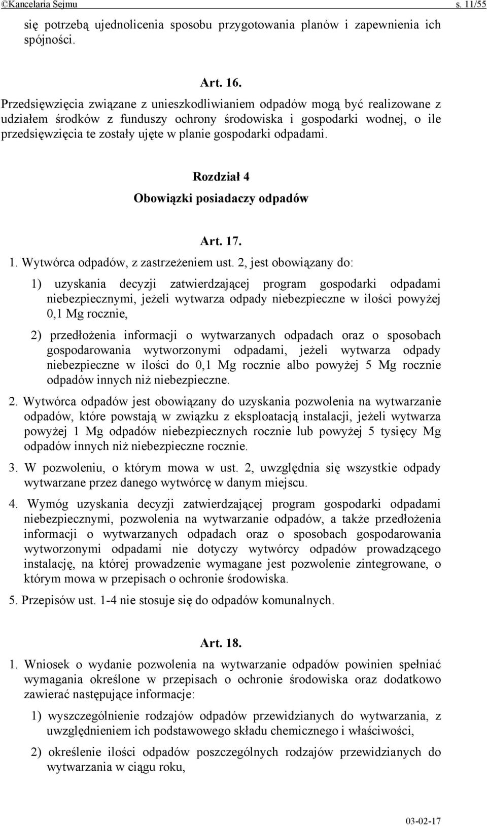 gospodarki odpadami. Rozdział 4 Obowiązki posiadaczy odpadów Art. 17. 1. Wytwórca odpadów, z zastrzeżeniem ust.