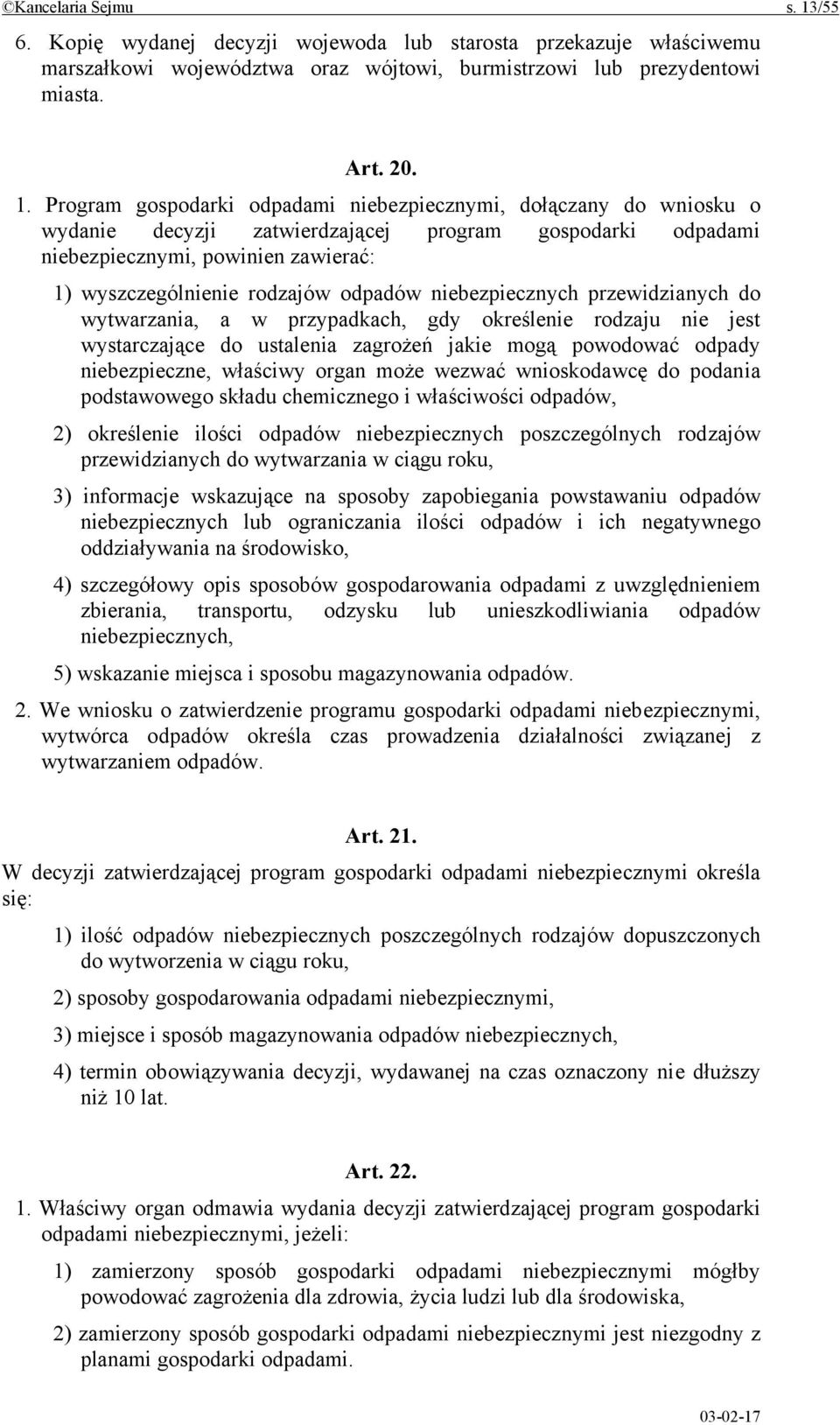 Program gospodarki odpadami niebezpiecznymi, dołączany do wniosku o wydanie decyzji zatwierdzającej program gospodarki odpadami niebezpiecznymi, powinien zawierać: 1) wyszczególnienie rodzajów