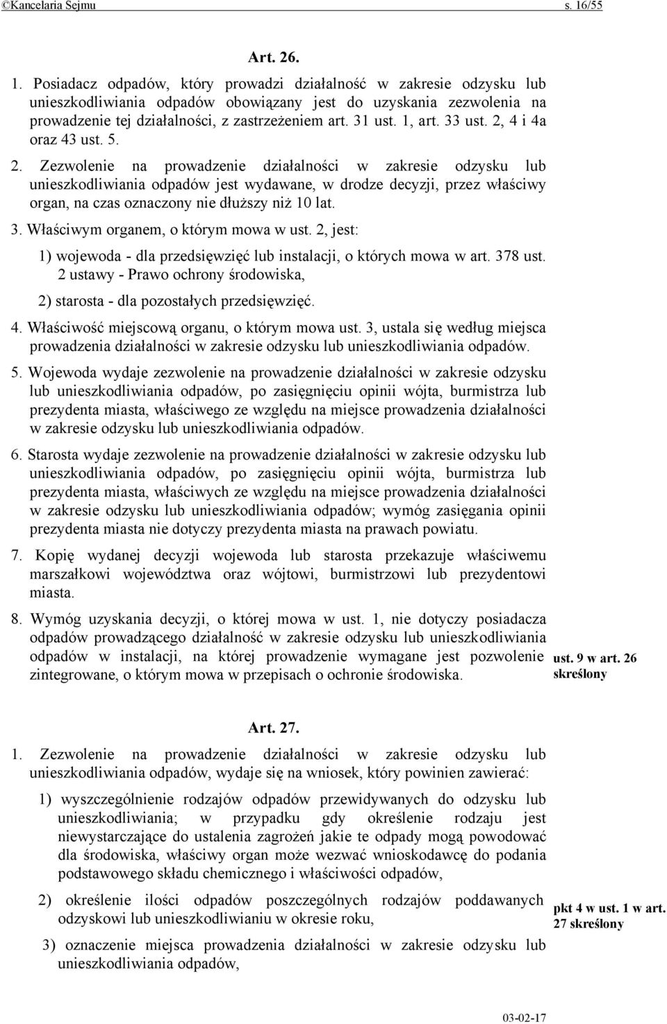 Posiadacz odpadów, który prowadzi działalność w zakresie odzysku lub unieszkodliwiania odpadów obowiązany jest do uzyskania zezwolenia na prowadzenie tej działalności, z zastrzeżeniem art. 31 ust.