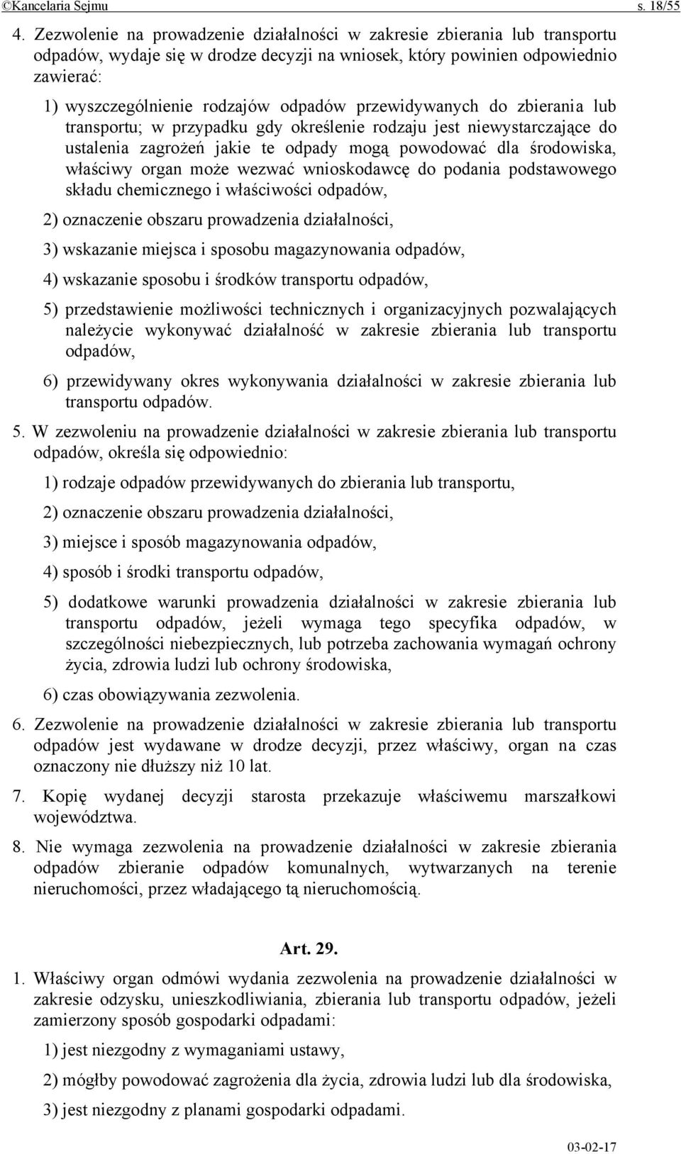 przewidywanych do zbierania lub transportu; w przypadku gdy określenie rodzaju jest niewystarczające do ustalenia zagrożeń jakie te odpady mogą powodować dla środowiska, właściwy organ może wezwać