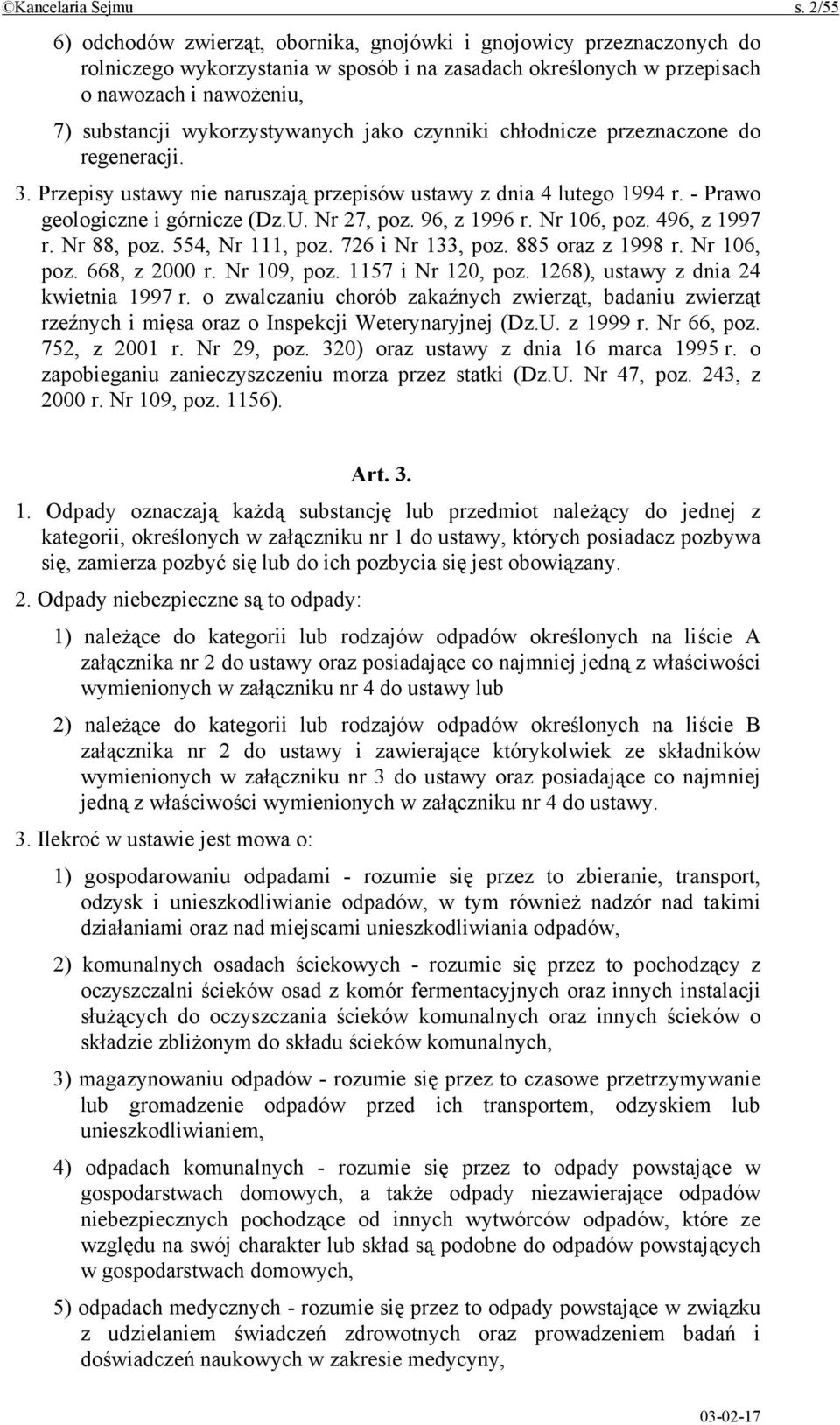 wykorzystywanych jako czynniki chłodnicze przeznaczone do regeneracji. 3. Przepisy ustawy nie naruszają przepisów ustawy z dnia 4 lutego 1994 r. - Prawo geologiczne i górnicze (Dz.U. Nr 27, poz.