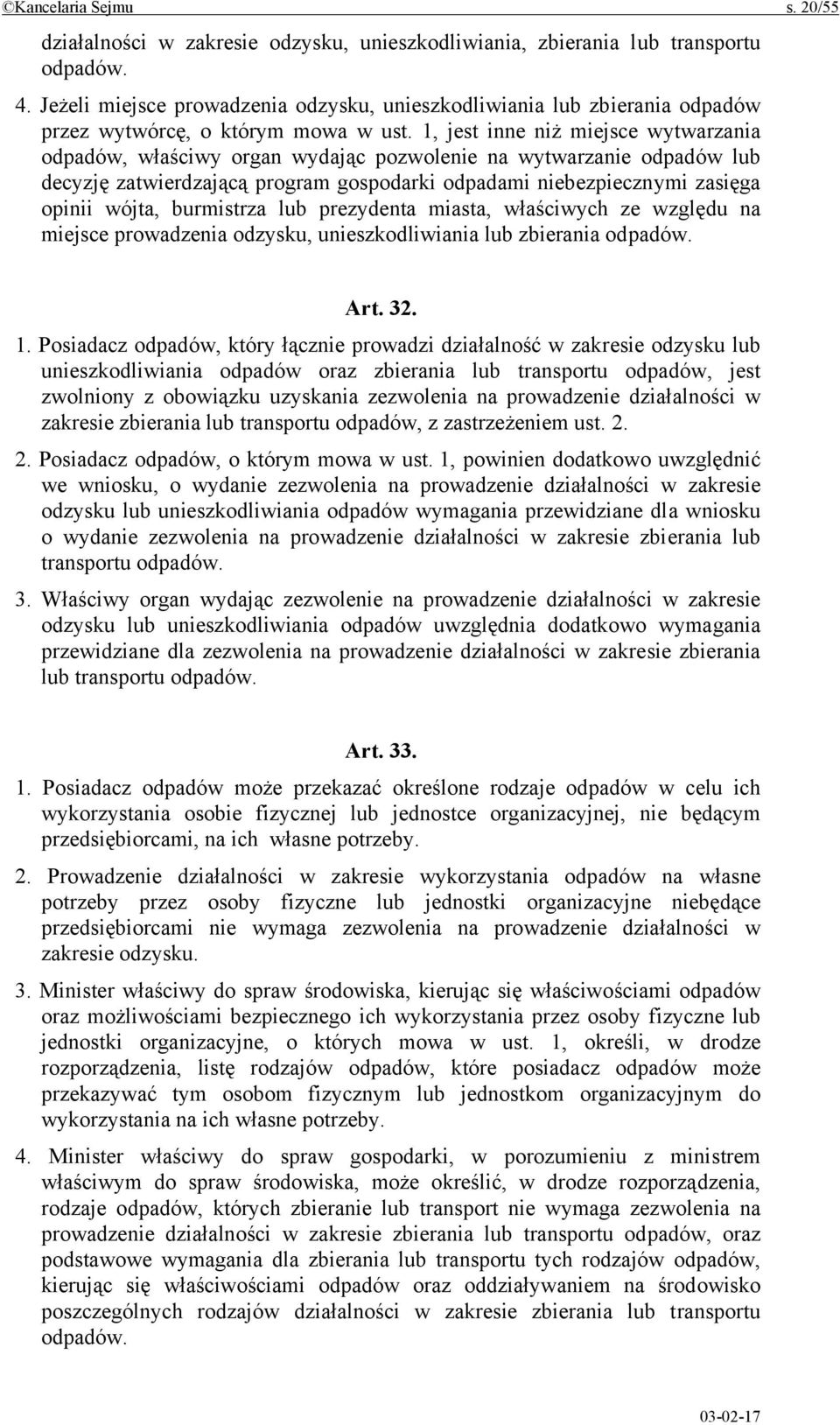 1, jest inne niż miejsce wytwarzania odpadów, właściwy organ wydając pozwolenie na wytwarzanie odpadów lub decyzję zatwierdzającą program gospodarki odpadami niebezpiecznymi zasięga opinii wójta,