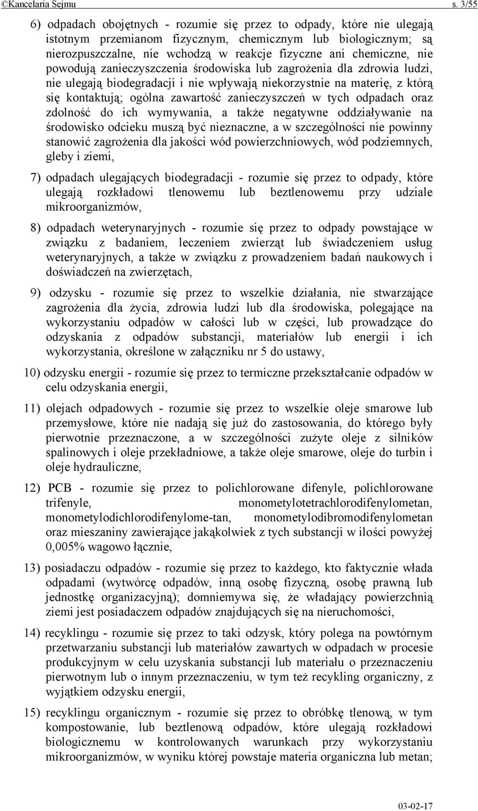 chemiczne, nie powodują zanieczyszczenia środowiska lub zagrożenia dla zdrowia ludzi, nie ulegają biodegradacji i nie wpływają niekorzystnie na materię, z którą się kontaktują; ogólna zawartość