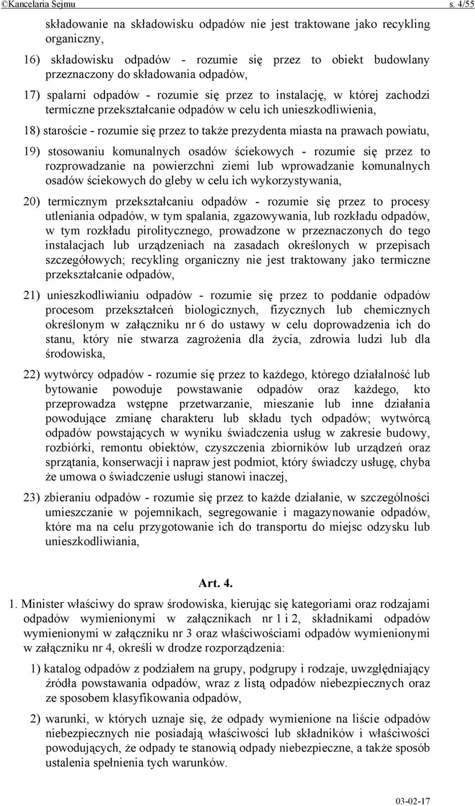 spalarni odpadów - rozumie się przez to instalację, w której zachodzi termiczne przekształcanie odpadów w celu ich unieszkodliwienia, 18) staroście - rozumie się przez to także prezydenta miasta na