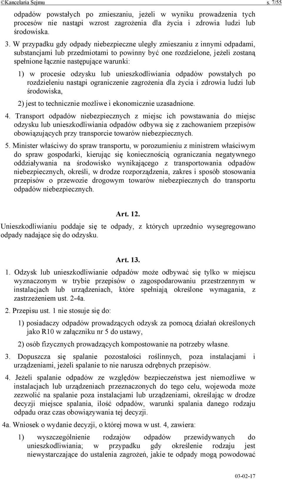 procesie odzysku lub unieszkodliwiania odpadów powstałych po rozdzieleniu nastąpi ograniczenie zagrożenia dla życia i zdrowia ludzi lub środowiska, 2) jest to technicznie możliwe i ekonomicznie