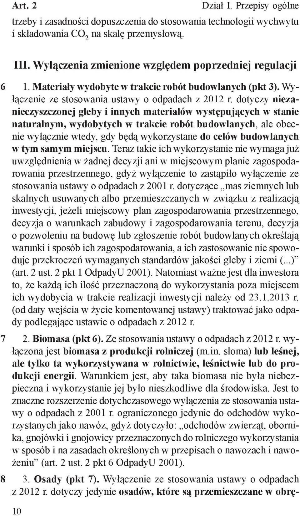 dotyczy niezanieczyszczonej gleby i innych materiałów występujących w stanie naturalnym, wydobytych w trakcie robót budowlanych, ale obecnie wyłącznie wtedy, gdy będą wykorzystane do celów