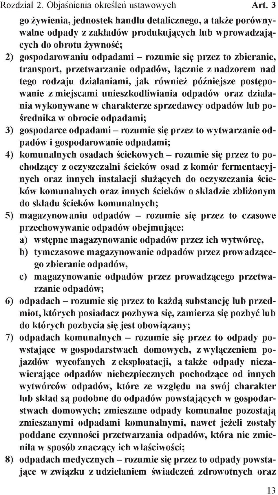 transport, przetwarzanie odpadów, łącznie z nadzorem nad tego rodzaju działaniami, jak również późniejsze postępowanie z miejscami unieszkodliwiania odpadów oraz działania wykonywane w charakterze