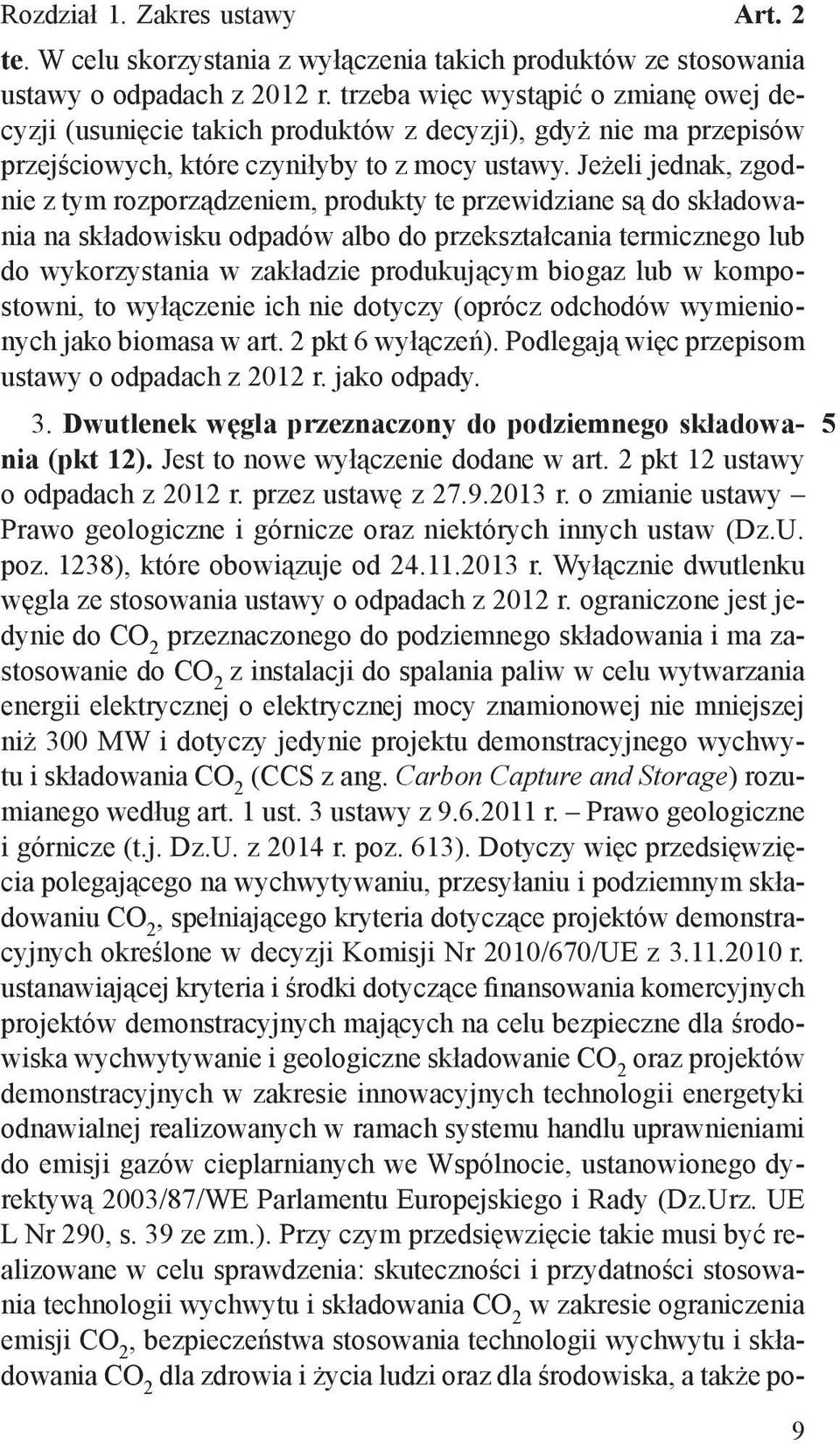 Jeżeli jednak, zgodnie z tym rozporządzeniem, produkty te przewidziane są do składowania na składowisku odpadów albo do przekształcania termicznego lub do wykorzystania w zakładzie produkującym