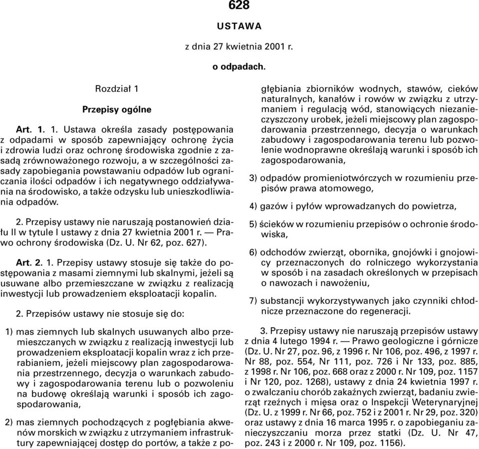 1. Ustawa okreêla zasady post powania z odpadami w sposób zapewniajàcy ochron ycia i zdrowia ludzi oraz ochron Êrodowiska zgodnie z zasadà zrównowa onego rozwoju, a w szczególnoêci zasady