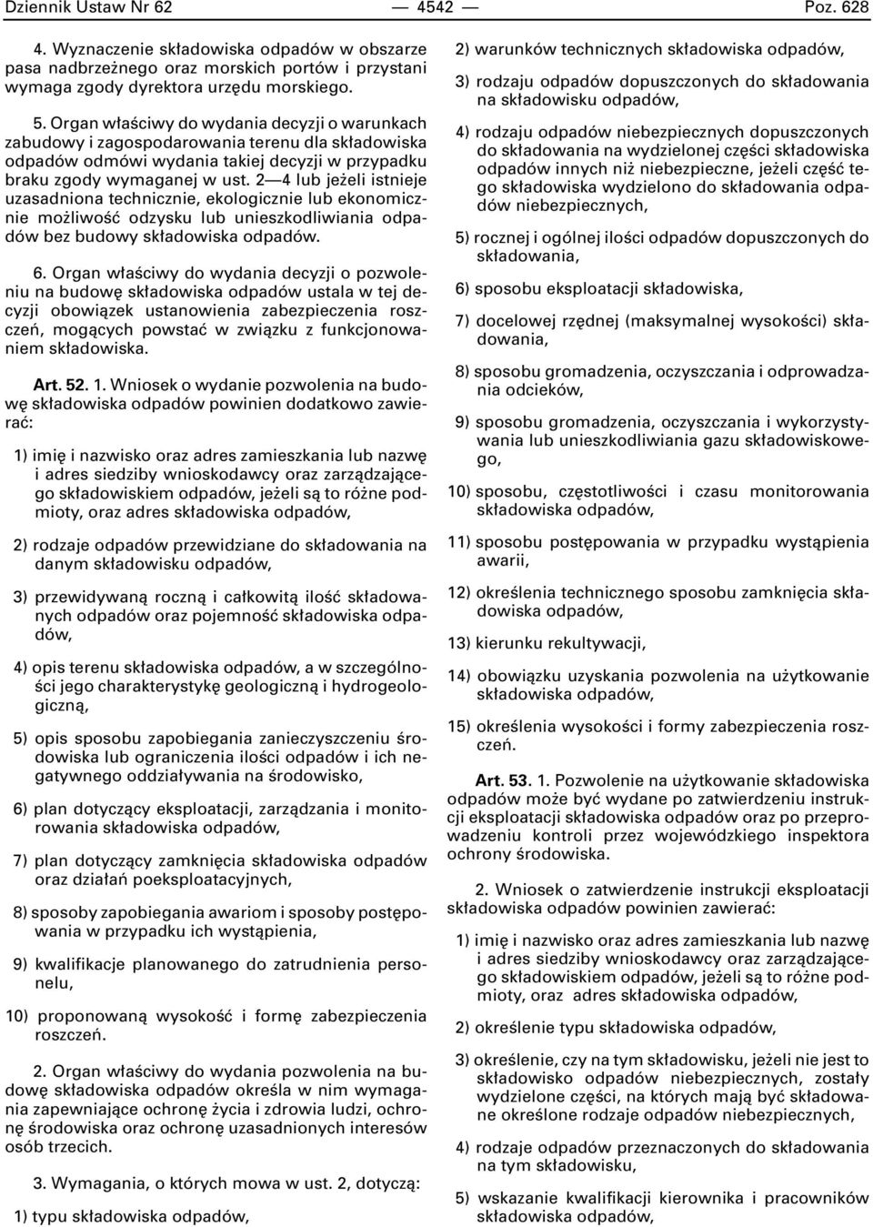 2 4 lub je eli istnieje uzasadniona technicznie, ekologicznie lub ekonomicznie mo liwoêç odzysku lub unieszkodliwiania odpadów bez budowy sk adowiska odpadów. 6.