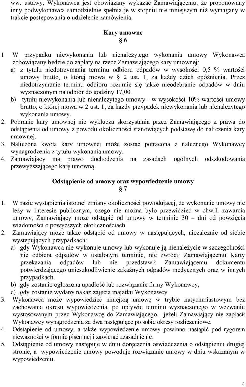 Kary umowne 6 1 W przypadku niewykonania lub nienależytego wykonania umowy Wykonawca zobowiązany będzie do zapłaty na rzecz Zamawiającego kary umownej: a) z tytułu niedotrzymania terminu odbioru