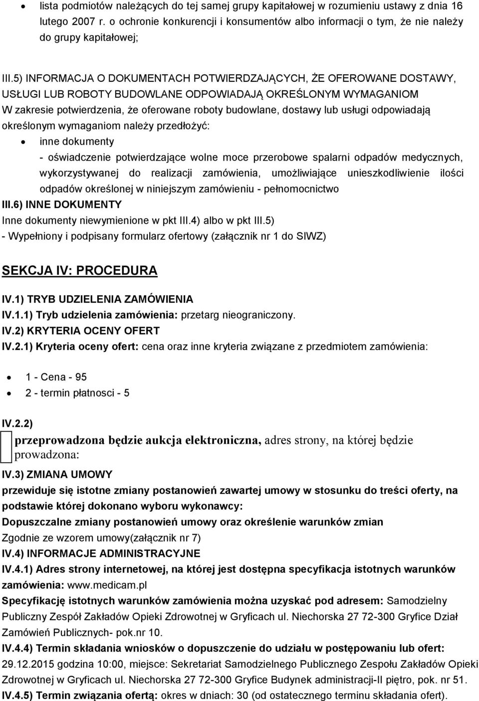 5) INFORMACJA O DOKUMENTACH POTWIERDZAJĄCYCH, ŻE OFEROWANE DOSTAWY, USŁUGI LUB ROBOTY BUDOWLANE ODPOWIADAJĄ OKREŚLONYM WYMAGANIOM W zakresie potwierdzenia, że oferowane roboty budowlane, dostawy lub