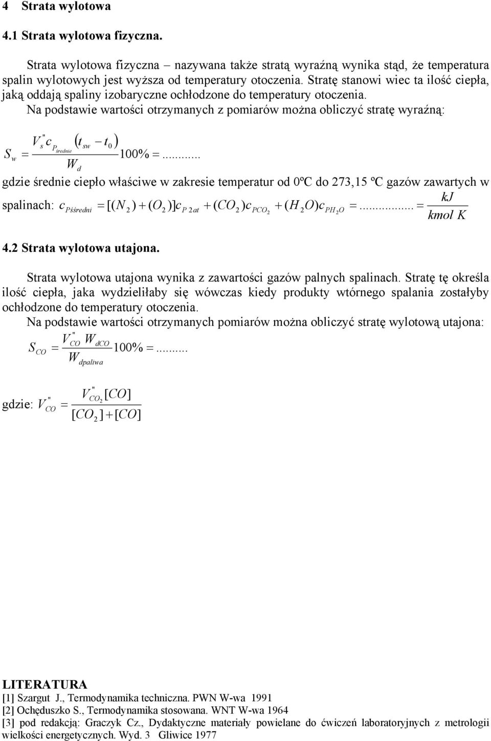 .. Wd gdzie średie ciepło właściwe w zakreie temperatur od 0ºC do 7,15 ºC gazów zawartych w kj iach: cpśśredi [( N ) + ( O )] cp at + ( CO ) cpco + ( H O) cph O... K. Strata wylotowa utajoa.