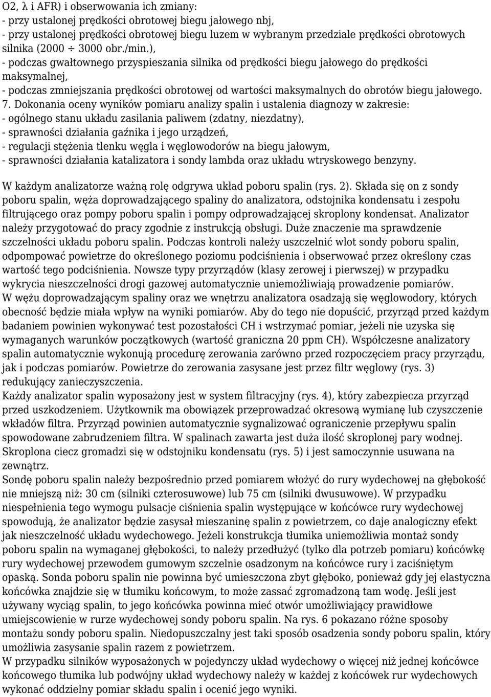 ), - podczas gwałtownego przyspieszania silnika od prędkości biegu jałowego do prędkości maksymalnej, - podczas zmniejszania prędkości obrotowej od wartości maksymalnych do obrotów biegu jałowego. 7.