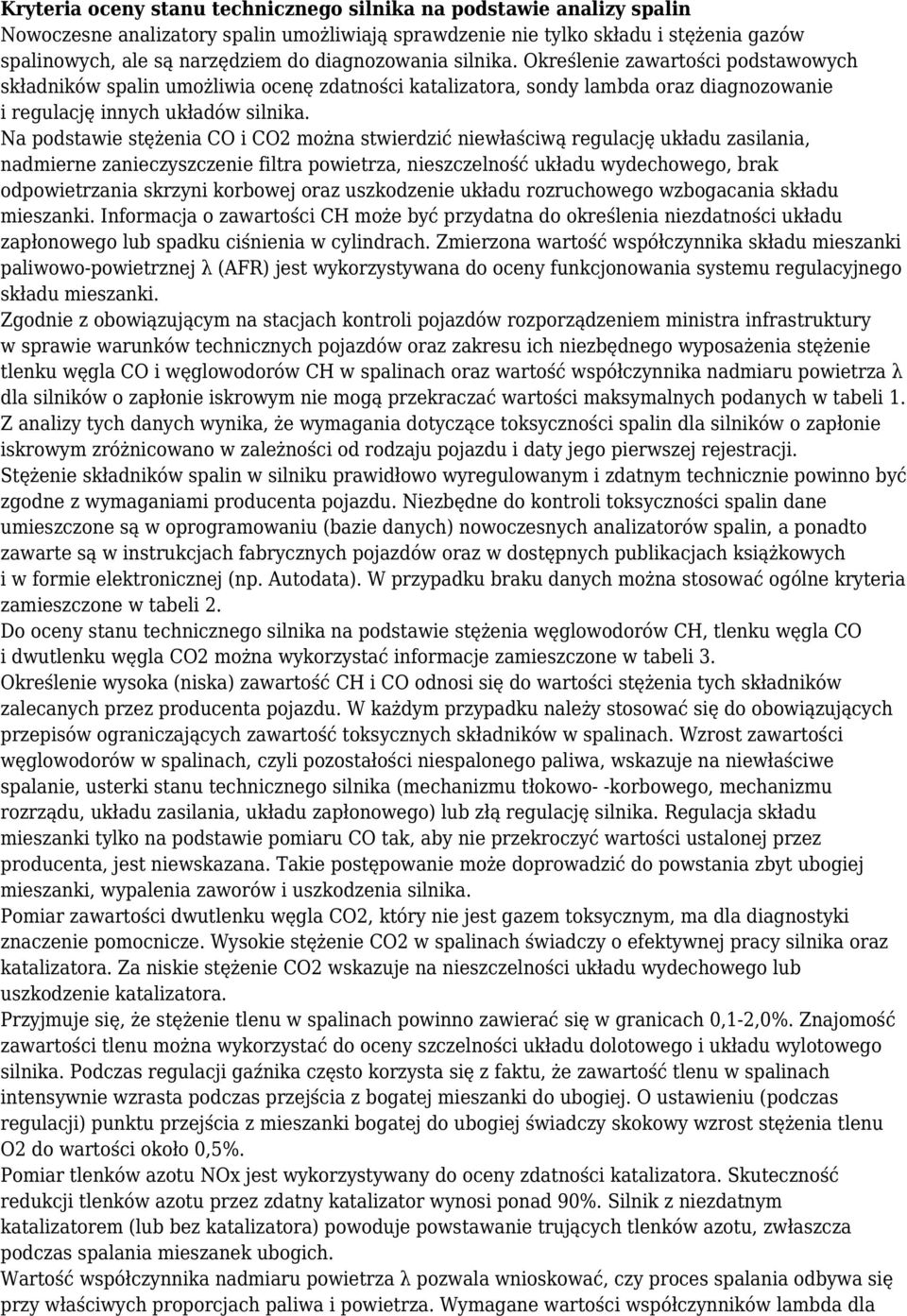 Na podstawie stężenia CO i CO2 można stwierdzić niewłaściwą regulację układu zasilania, nadmierne zanieczyszczenie filtra powietrza, nieszczelność układu wydechowego, brak odpowietrzania skrzyni