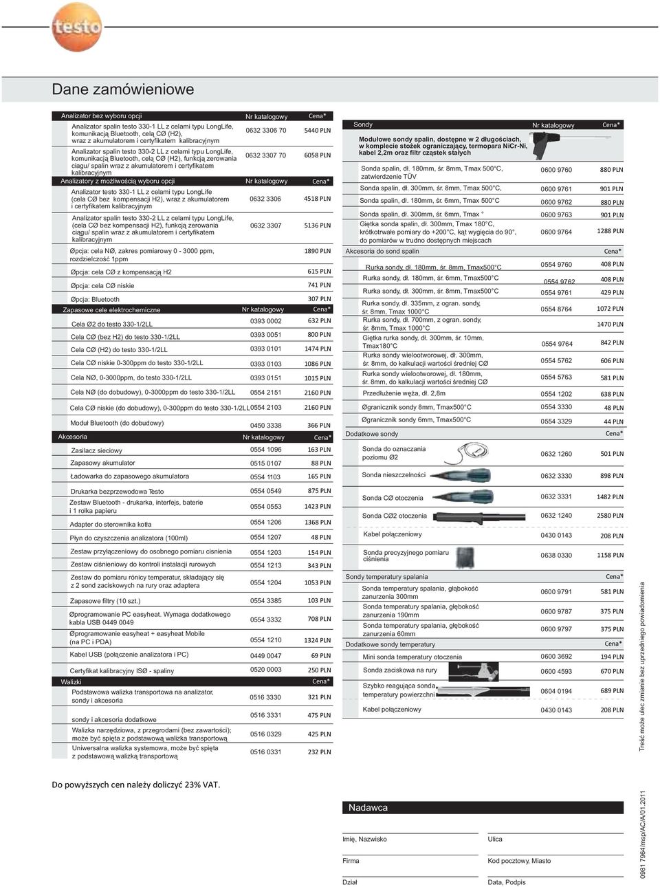 opcji Analizator testo 330-1 LL z celami typu LongLife (cela CO bez kompensacji H2), wraz z akumulatorem i certyfikatem kalibracyjnym Analizator spalin testo 330-2 LL z celami typu LongLife, (cela CO