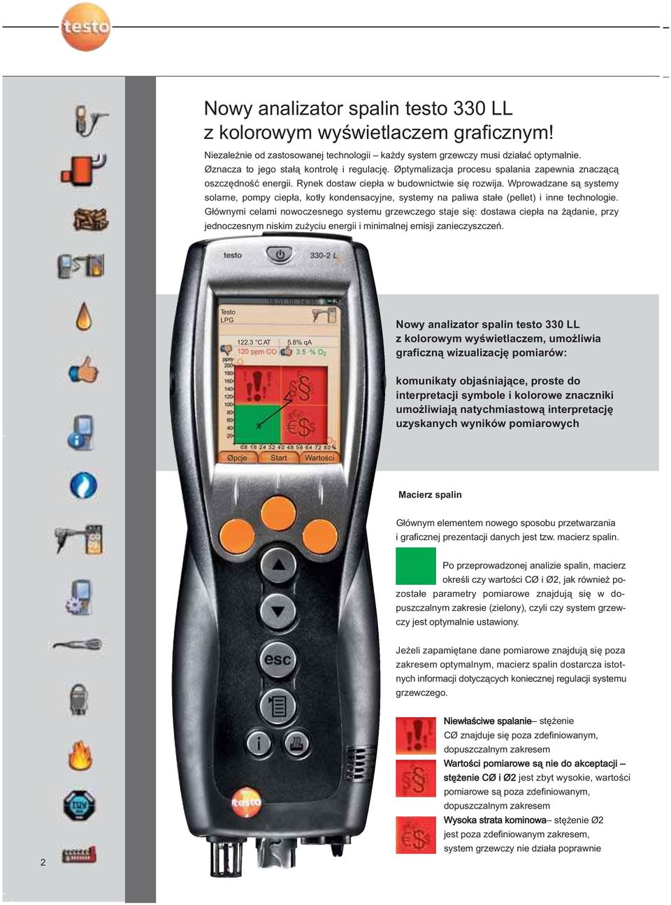 Wprowadzane s¹ systemy solarne, pompy ciep³a, kot³y kondensacyjne, systemy na paliwa sta³e (pellet) i inne technologie.