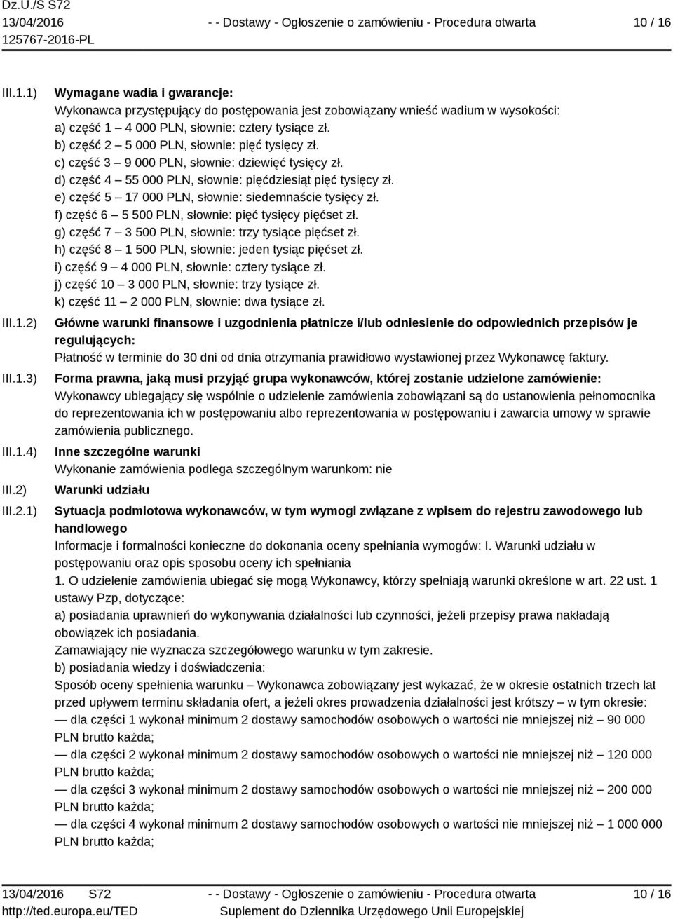 e) część 5 17 000 PLN, słownie: siedemnaście tysięcy zł. f) część 6 5 500 PLN, słownie: pięć tysięcy pięćset zł. g) część 7 3 500 PLN, słownie: trzy tysiące pięćset zł.