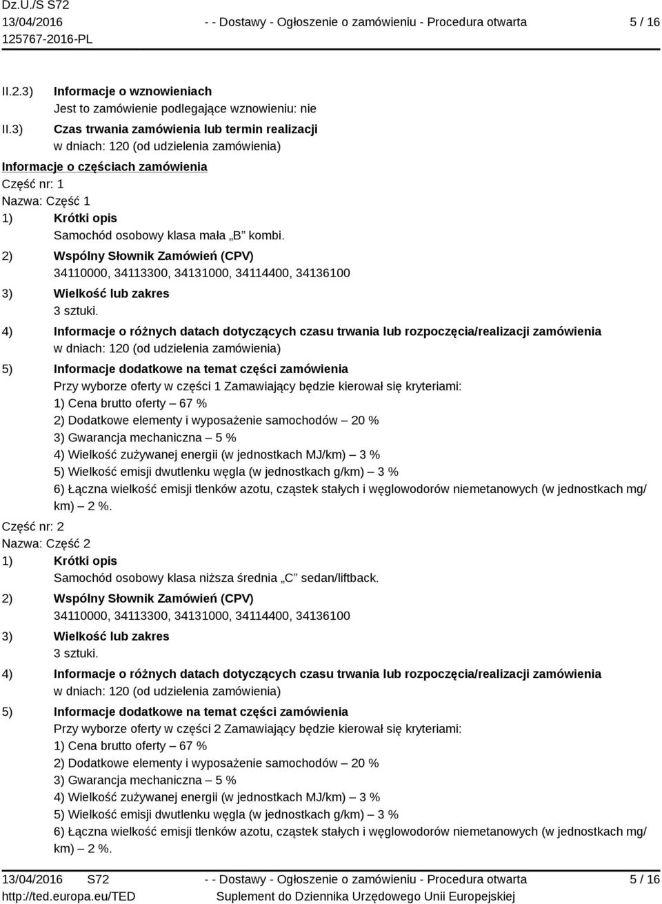 Informacje o częściach zamówienia Część nr: 1 Nazwa: Część 1 Samochód osobowy klasa mała B kombi. 3 sztuki.