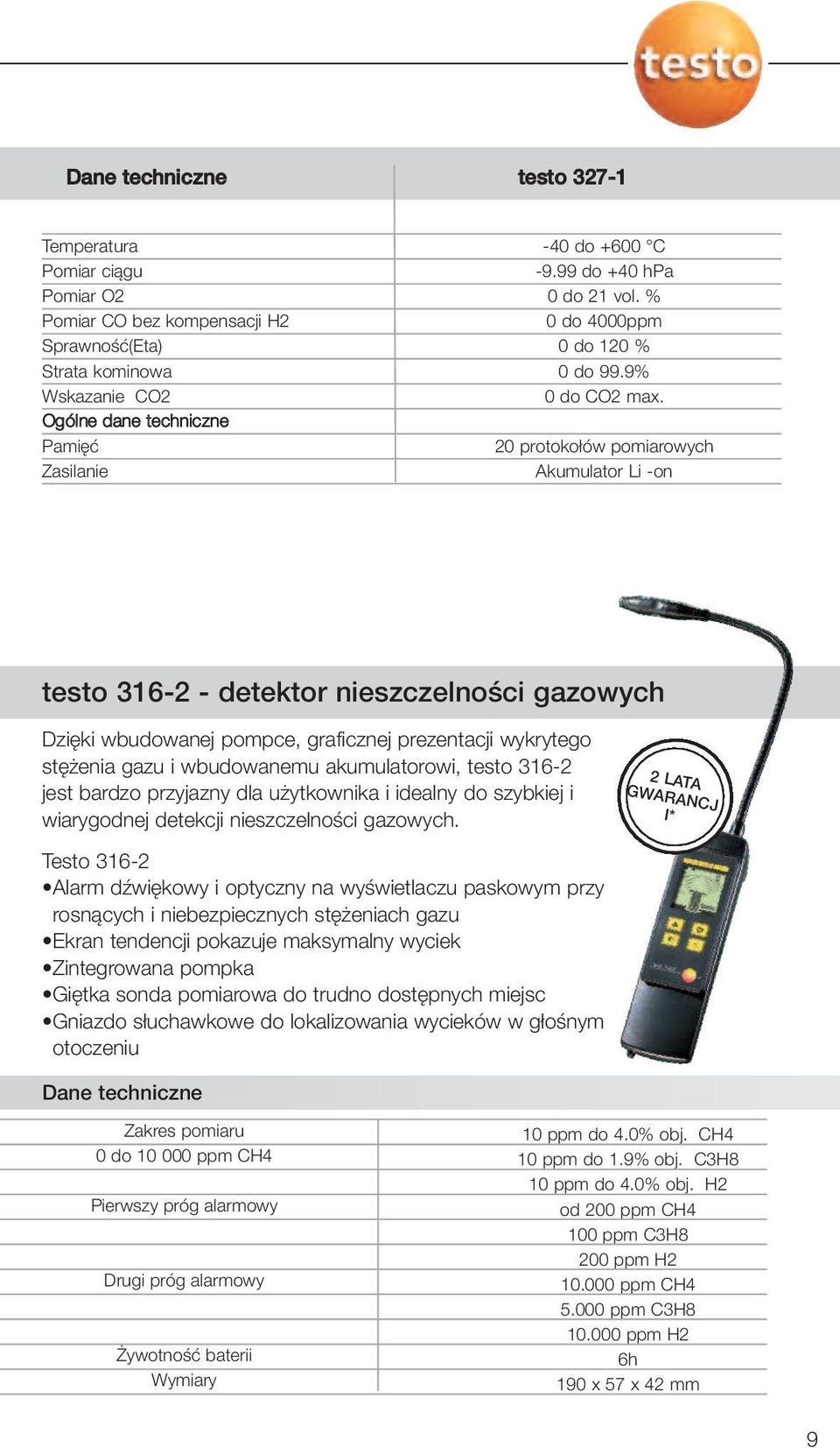 20 protokołów pomiarowych Akumulator Li -on testo 316-2 - detektor nieszczelności gazowych Dzięki wbudowanej pompce, graficznej prezentacji wykrytego stężenia gazu i wbudowanemu akumulatorowi, testo