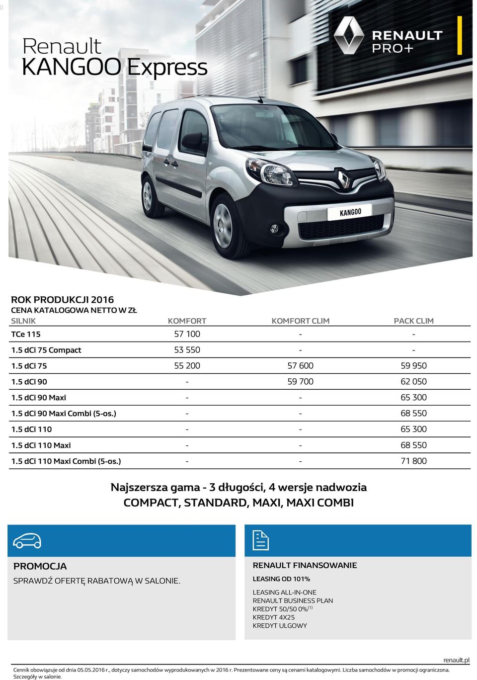 ) - - 71 800 Najszersza gama - 3 długości, 4 wersje nadwozia COMPACT, STANDARD, MAXI, MAXI COMBI PROMOCJA SPRAWDŹ OFERTĘ RABATOWĄ W SALONIE.