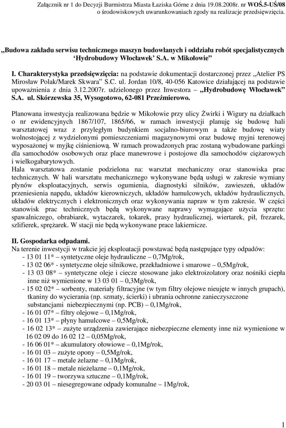 Charakterystyka przedsiwzicia: na podstawie dokumentacji dostarczonej przez Atelier PS Mirosław Polak/Marek Skwara S.C. ul. Jordan 10/8, 40-056 Katowice działajcej na podstawie upowanienia z dnia 3.